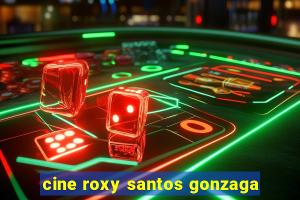 cine roxy santos gonzaga